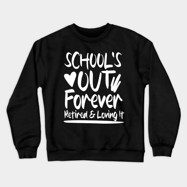 School's Out Forever Retired and Loving It Crewneck Sweatshirt by AngelBeez29